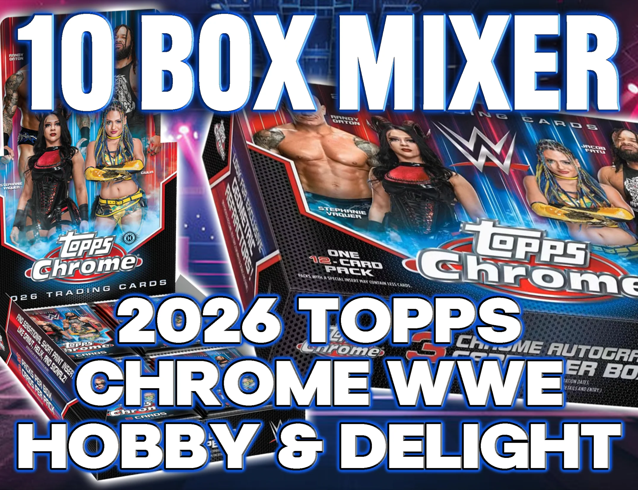 2026 Topps Chrome WWE Hobby & Delight 10 Box Mixer #1 - PICK YOUR WRESTLER