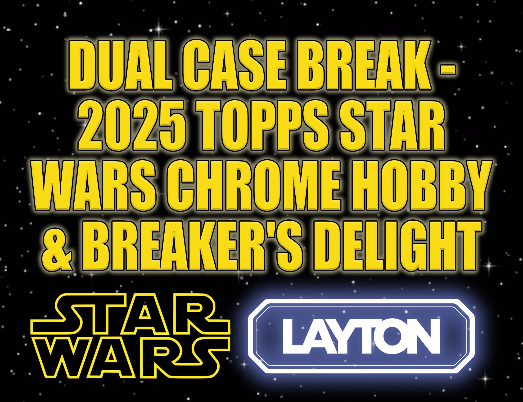 Dual Case Break - 2025 Topps Star Wars Chrome Hobby & Breaker's Delight #29 - PICK YOUR CHARACTER/CATEGORY